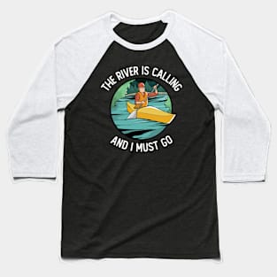 The River Is Calling And I Must Go Baseball T-Shirt